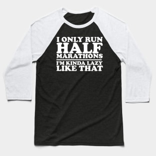 I Only Run Half Marathons Baseball T-Shirt